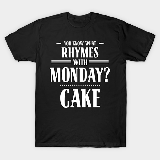 You Know What Rhymes with Monday? Cake T-Shirt by wheedesign